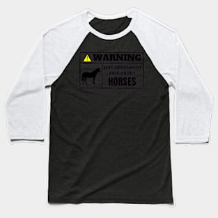 WARNING, may constantly talk about horses Baseball T-Shirt